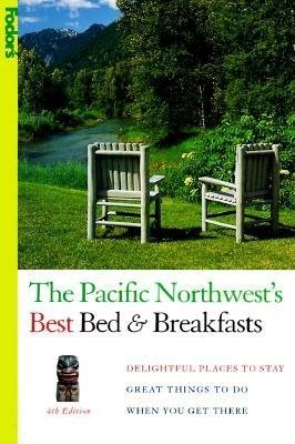 Pacific Northwest's Best Bed & Breakfasts, 4th Edition (Fodor's) cover