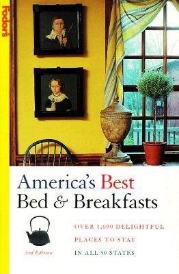 America's Best Bed & Breakfasts : Over 1,600 Delightful Places to Stay in All 50 States