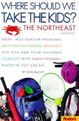 Fodor's Where Should We Take the Kids: Northeast, 3rd Edition: Fresh, Most-Fun-for-the-Money, Anything-But-Boring Getaways for You and Your Chi ldren, ... SHOULD WE TAKE THE KIDS? THE NORTHEAST)
