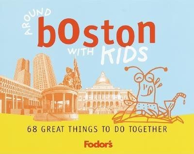 Fodor's Around Boston with Kids, 1st Edition: 68 Great Things to Do Together (Travel Guide)