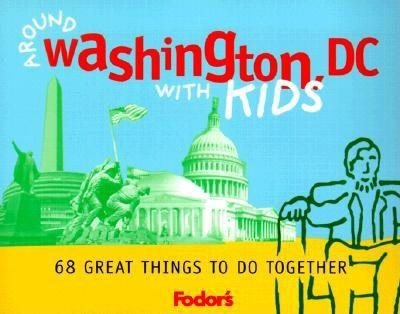 Fodor's Around Washington, D.C. with Kids, 1st Edition: 68 Great Things to Do Together (Travel Guide) cover