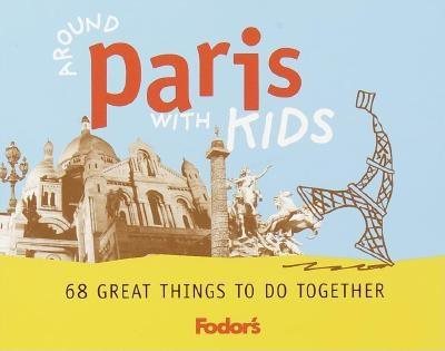 Fodor's Around Paris with Kids, 1st Edition: 68 Great Things to Do Together cover
