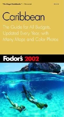 Fodor's Caribbean 2002: The Guide for All Budgets, Updated Every Year, with Color Photos and Many Maps (Travel Guide) cover