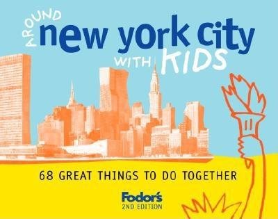 Fodor's Around New York City with Kids, 2nd Edition: 68 Great Things to Do Together (Travel Guide) cover