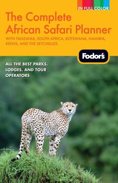 Fodor's The Complete African Safari Planner: with Tanzania, South Africa, Botswana, Namibia, Kenya, and the Seychelles (Full-color Travel Guide) cover
