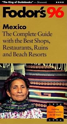 Mexico '96: The Complete Guide with the Best Shops, Restaurants, Ruins and Beach Resorts (Fodor 's Gold Guides) cover