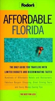 Affordable Florida: The Only Guide for Travelers with Limited Budgets and Discriminating Tastes (Affordables)