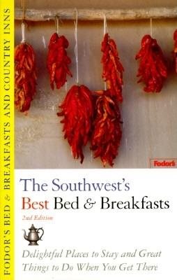 Bed & Breakfasts and Country Inns: Southwest: Delightful Places to Stay and Great Things to Do When You Get There (2nd ed) cover