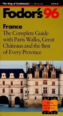 France '96: The Complete Guide with Paris Walks, Great Chateaux and the Best of Every Provin ce (Gold Guides)