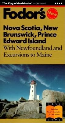 Nova Scotia, New Brunswick, Prince Edward Island: With Newfoundland and Excursions to Maine (Fodor's Gold Guides)