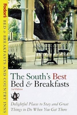 Bed & Breakfasts and Country Inns: The South's Best Bed & Breakfasts: Delightful Places to Stay and Great Things to Do When You Get There (Fodor's Bed & Breakfast and Country Inn Guides) cover