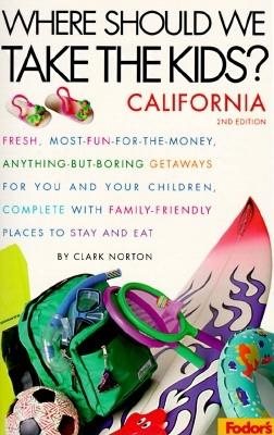 Where Should We Take the Kids?: California: Fresh, Most-Fun-for-the-Money, Anything-But-Boring Getaways for You And Your Children, Complete With Family-Friendly Places (Special Interest Titles)