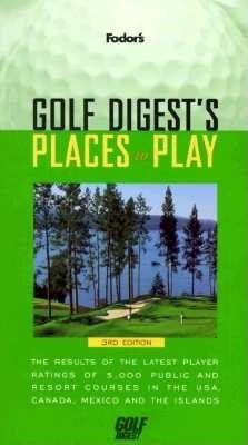 Golf Digest's Places to Play: The Results of the Latest Player Ratings of 5,000 Public and Resort Courses in t he USA, Canada, Mexico and the Islands (Fodor's) cover