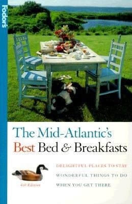 Mid-Atlantic's Best Bed & Breakfasts, The, 4th Edition: Delightful Places to Stay, Wonderful Things to Do When You Get There (Fodor's) cover