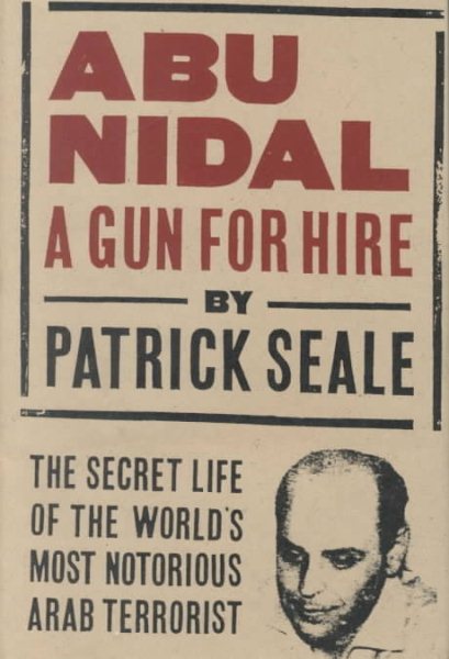 Abu Nidal : A Gun for Hire : The Secret Life of the World's Most Notorious Arab Terrorist cover