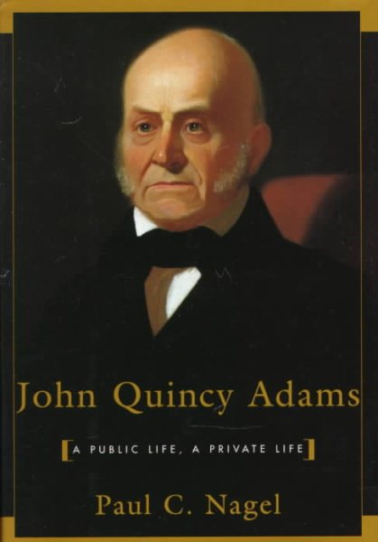 John Quincy Adams: A Public Life, A Private Life cover