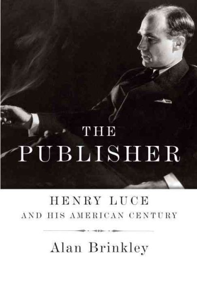 The Publisher: Henry Luce and His American Century cover
