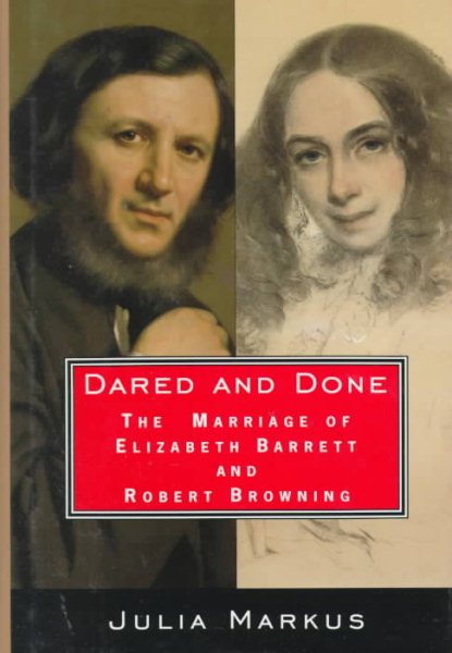 Dared And Done: The Marriage of Elizabeth Barrett and Robert Browning cover