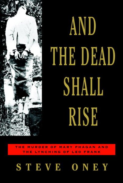 And the Dead Shall Rise: The Murder of Mary Phagan and the Lynching of Leo Frank cover
