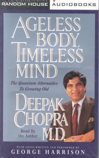 Ageless Body, Timeless Mind: The Quantum Alternative to Growing Old (Deepak Chopra) cover