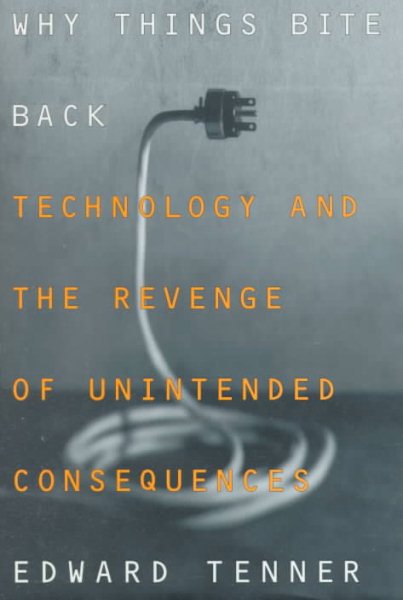 Why Things Bite Back: Technology and the Revenge of Unintended Consequences cover