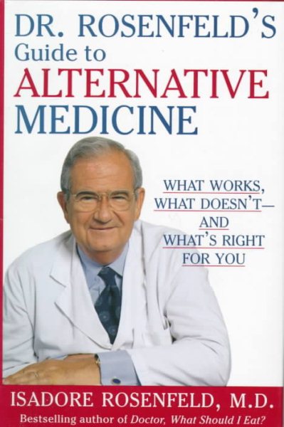 Dr. Rosenfeld's Guide to Alternative Medicine: What Works, What Doesn't--and What's Right for You cover
