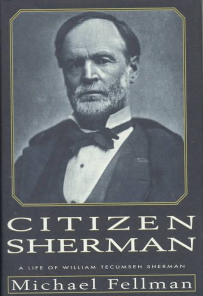 Citizen Sherman:: A Life of William Tecumseh Sherman (Modern War Studies) cover