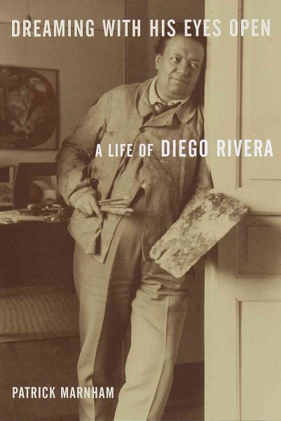 Dreaming with His Eyes Open: A Life of Diego Rivera cover