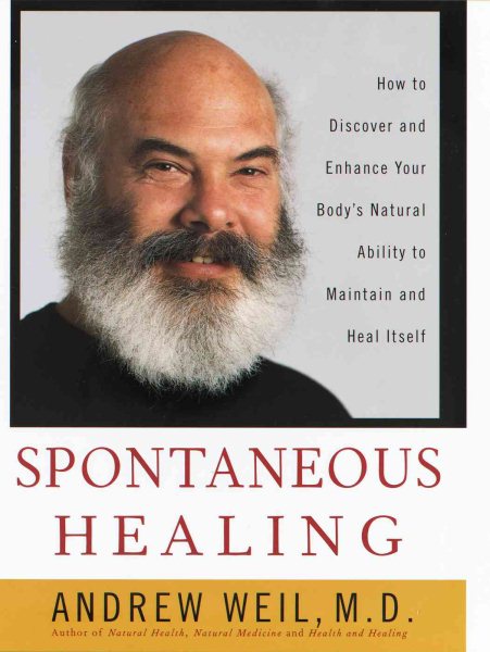 Spontaneous Healing: How to Discover and Enhance: Your Body's Natural Ability to Maintain and Heal Itself cover