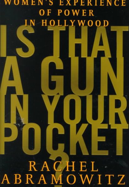 Is That a Gun in Your Pocket?: Women's Experience of Power in Hollywood cover