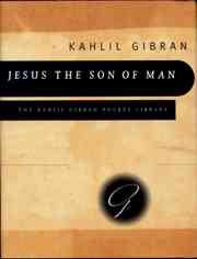 Jesus the Son of Man: His Words and His Deeds As Told and Recorded by Those Who Knew Him (Kahlil Gibran Pocket Library) cover
