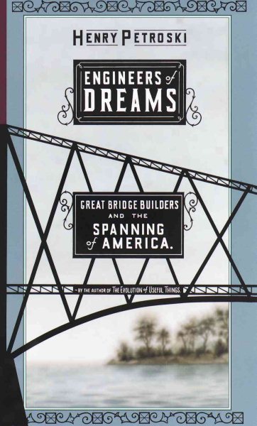 Engineers Of Dreams: Great Bridge Builders and the Spanning of America cover