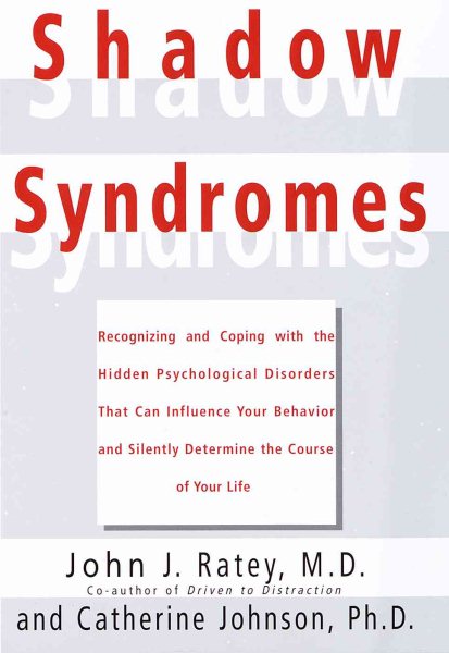 Shadow Syndromes: Recognizing and Coping with the Hidden Psychological Disorders That Can Influence Your Behavior and Silently Determine the Course of Your Life cover