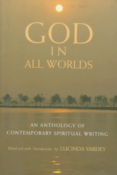 GOD IN ALL WORLDS: An Anthology of Contemporary Spiritual Writing cover