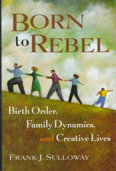 Born to Rebel: Birth Order, Family Dynamics, and Creative Lives cover