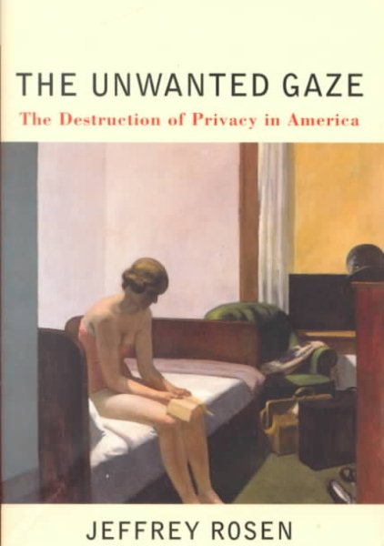 The Unwanted Gaze: The Destruction of Privacy in America cover