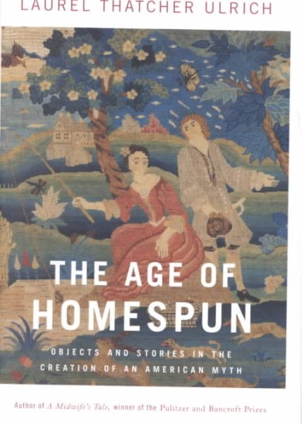 The Age of Homespun: Objects and Stories in the Creation of an American Myth cover