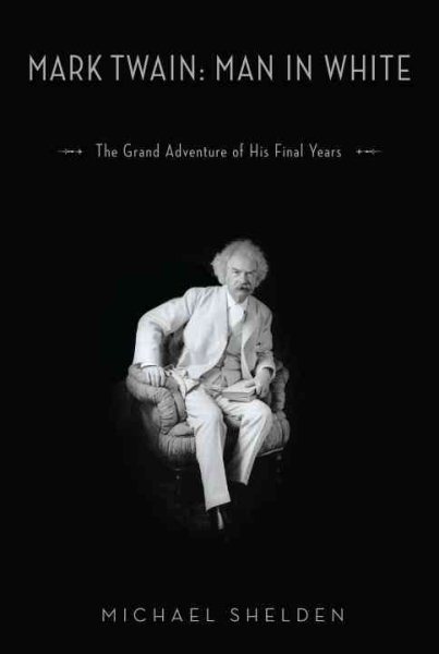 Mark Twain: Man in White: The Grand Adventure of His Final Years cover