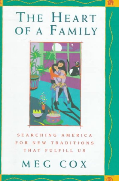 The Heart of a Family: Searching America for New Traditions That Fulfill Us cover