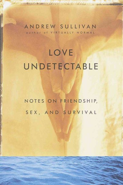 Love Undetectable: Notes on Friendship, Sex, and Survival cover