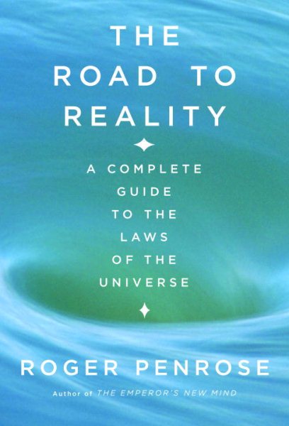 The Road to Reality : A Complete Guide to the Laws of the Universe cover