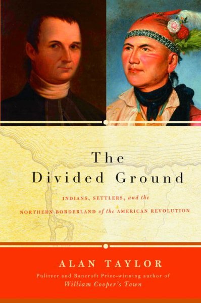 The Divided Ground: Indians, Settlers, and the Northern Borderland of the American Revolution cover