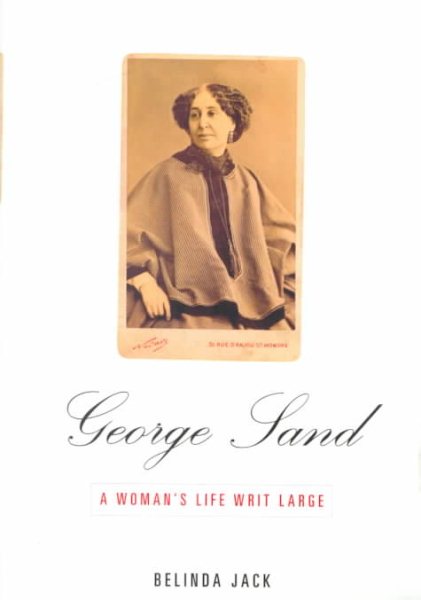 George Sand: A Woman's Life Writ Large cover