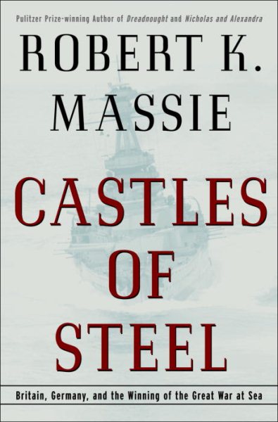 Castles of Steel: Britain, Germany, and the Winning of the Great War at Sea cover