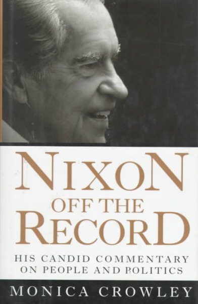 Nixon Off the Record : His Candid Commentary on People and Politics cover
