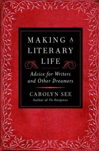 Making a Literary Life: Advice for Writers and Other Dreamers cover
