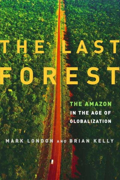 The Last Forest: The Amazon in the Age of Globalization