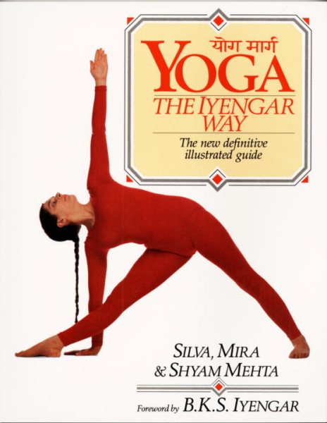 Yoga: The Iyengar Way: The New Definitive Illustrated Guide cover