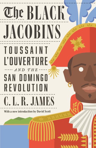 The Black Jacobins: Toussaint L'Ouverture and the San Domingo Revolution cover