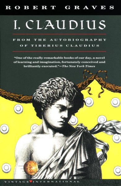 I, Claudius From the Autobiography of Tiberius Claudius Born 10 B.C. Murdered and Deified A.D. 54 (Vintage International) cover